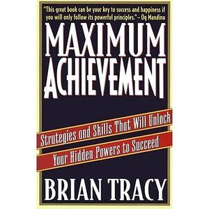 Maximum Achievement: Strategies and Skills That Will Unlock Your Hidden Powers t